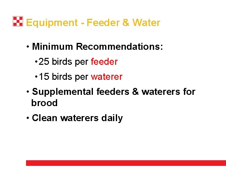 Equipment - Feeder & Water • Minimum Recommendations: • 25 birds per feeder •