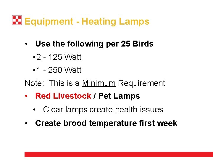 Equipment - Heating Lamps • Use the following per 25 Birds • 2 -