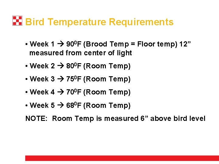 Bird Temperature Requirements • Week 1 900 F (Brood Temp = Floor temp) 12”