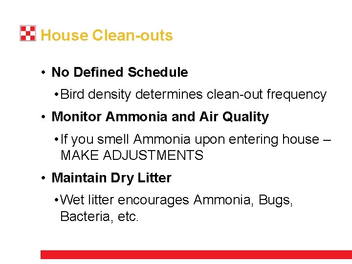 House Clean-outs • No Defined Schedule • Bird density determines clean-out frequency • Monitor