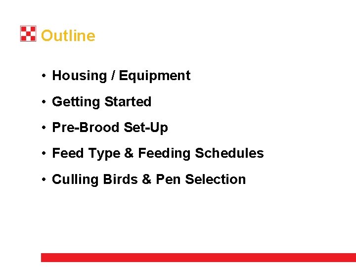 Outline • Housing / Equipment • Getting Started • Pre-Brood Set-Up • Feed Type