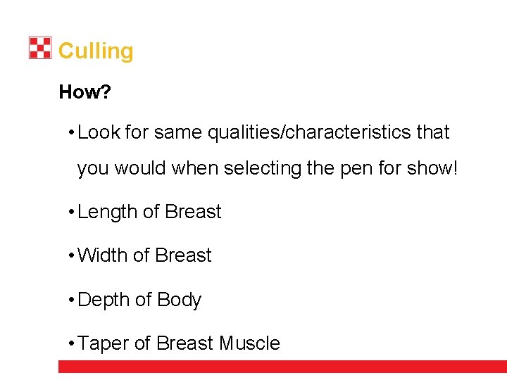 Culling How? • Look for same qualities/characteristics that you would when selecting the pen