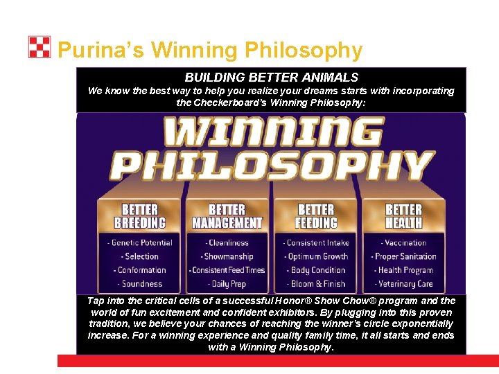 Purina’s Winning Philosophy BUILDING BETTER ANIMALS We know the best way to help you