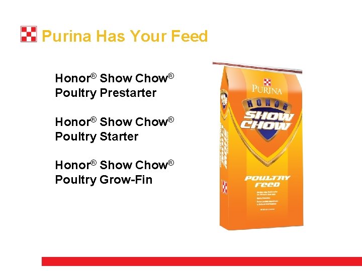 Purina Has Your Feed Honor® Show Chow® Poultry Prestarter Honor® Show Chow® Poultry Starter