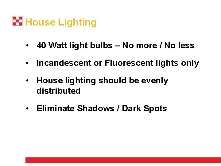 House Lighting • 40 Watt light bulbs – No more / No less •