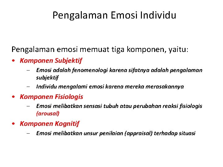 Pengalaman Emosi Individu Pengalaman emosi memuat tiga komponen, yaitu: • Komponen Subjektif – –