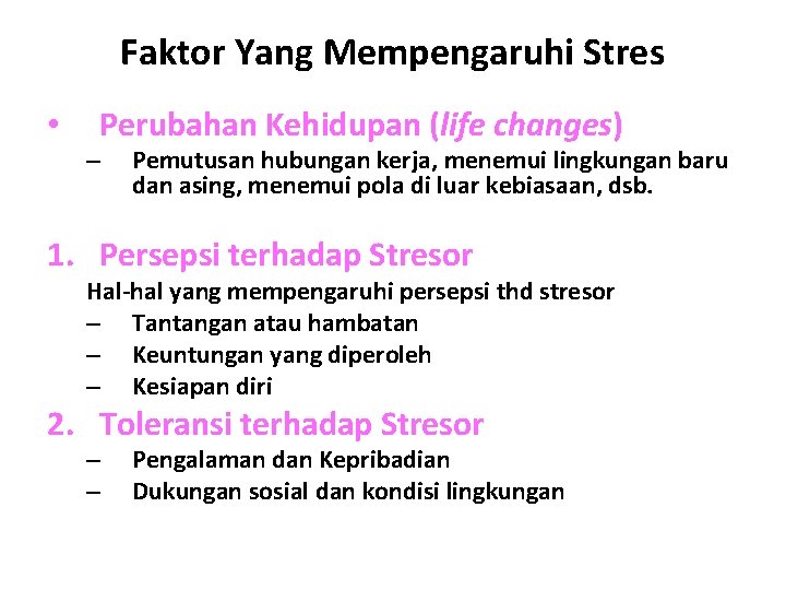 Faktor Yang Mempengaruhi Stres • Perubahan Kehidupan (life changes) – Pemutusan hubungan kerja, menemui Faktor Yang Mempengaruhi Stres • Perubahan Kehidupan (life changes) – Pemutusan hubungan kerja, menemui