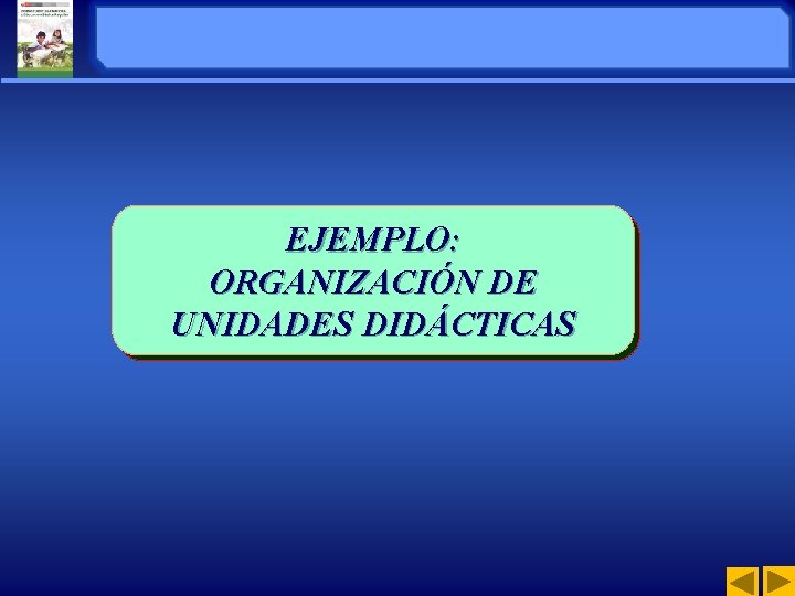 EJEMPLO: ORGANIZACIÓN DE DE UNIDADES DIDÁCTICAS DIDACTICAS 