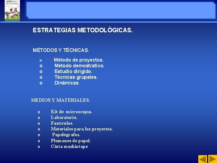 ESTRATEGIAS METODOLÓGICAS. MÉTODOS Y TÉCNICAS. o Método de proyectos. o Método demostrativo. o Estudio