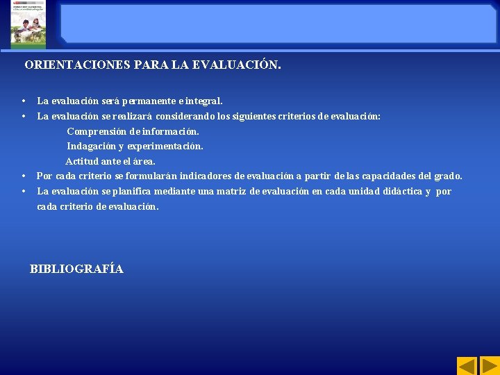 ORIENTACIONES PARA LA EVALUACIÓN. • • La evaluación será permanente e integral. La evaluación