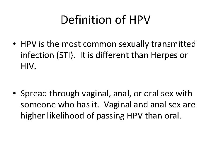 Definition of HPV • HPV is the most common sexually transmitted infection (STI). It