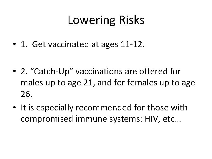 Lowering Risks • 1. Get vaccinated at ages 11 -12. • 2. “Catch-Up” vaccinations