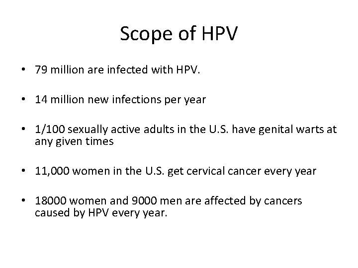 Scope of HPV • 79 million are infected with HPV. • 14 million new