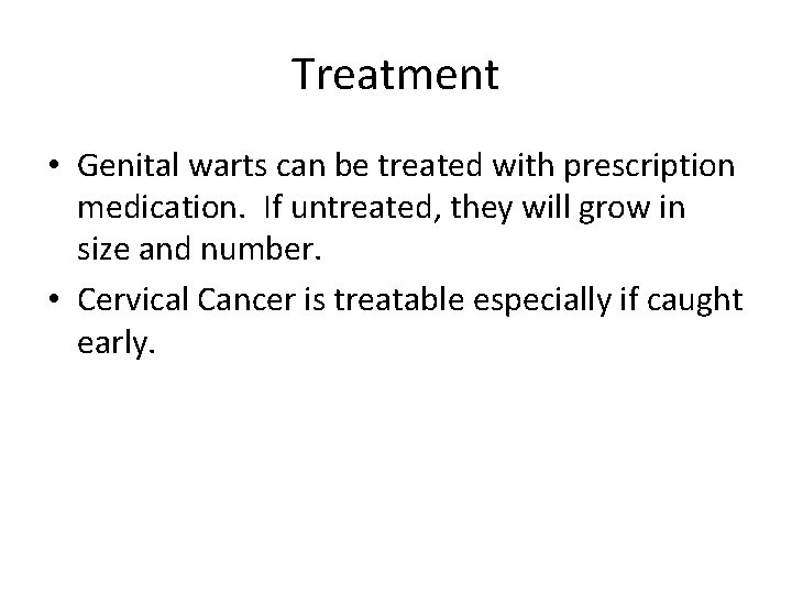 Treatment • Genital warts can be treated with prescription medication. If untreated, they will