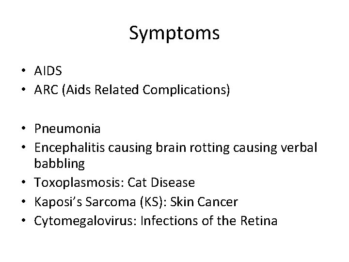 Symptoms • AIDS • ARC (Aids Related Complications) • Pneumonia • Encephalitis causing brain