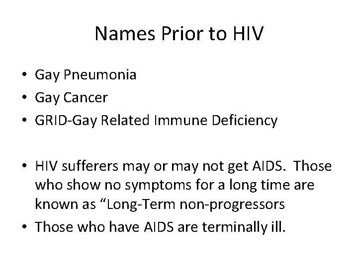 Names Prior to HIV • Gay Pneumonia • Gay Cancer • GRID-Gay Related Immune