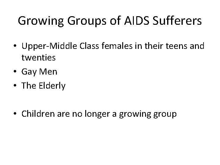 Growing Groups of AIDS Sufferers • Upper-Middle Class females in their teens and twenties