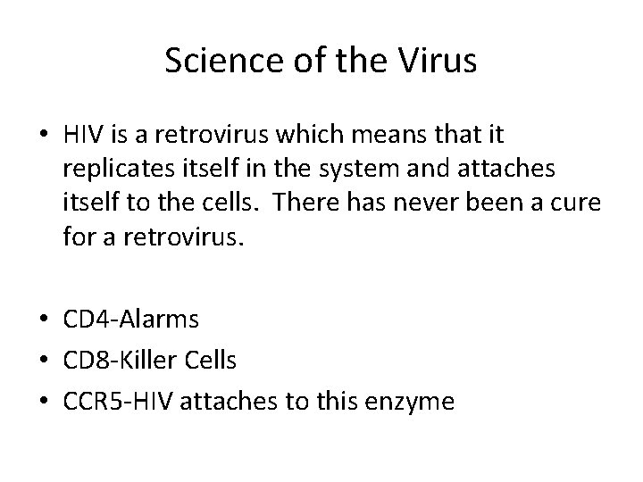 Science of the Virus • HIV is a retrovirus which means that it replicates