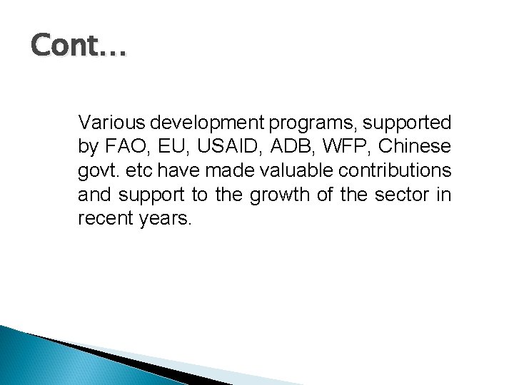 Cont… Various development programs, supported by FAO, EU, USAID, ADB, WFP, Chinese govt. etc