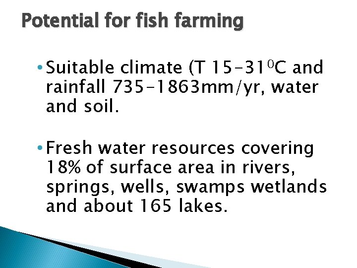 Potential for fish farming • Suitable climate (T 15 -310 C and rainfall 735