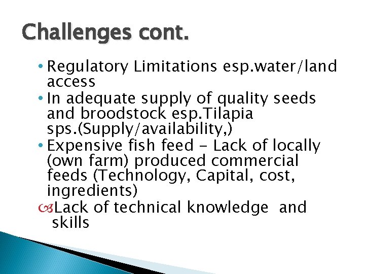 Challenges cont. • Regulatory Limitations esp. water/land access • In adequate supply of quality