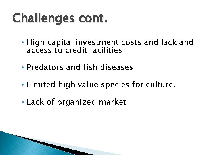 Challenges cont. • High capital investment costs and lack and access to credit facilities