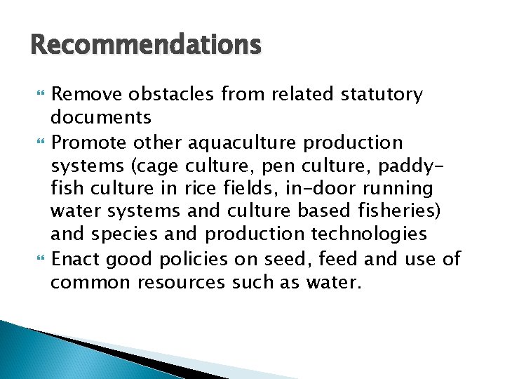  Recommendations Remove obstacles from related statutory documents Promote other aquaculture production systems (cage