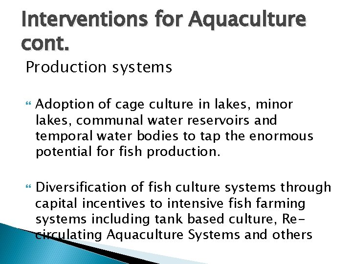 Interventions for Aquaculture cont. Production systems Adoption of cage culture in lakes, minor lakes,