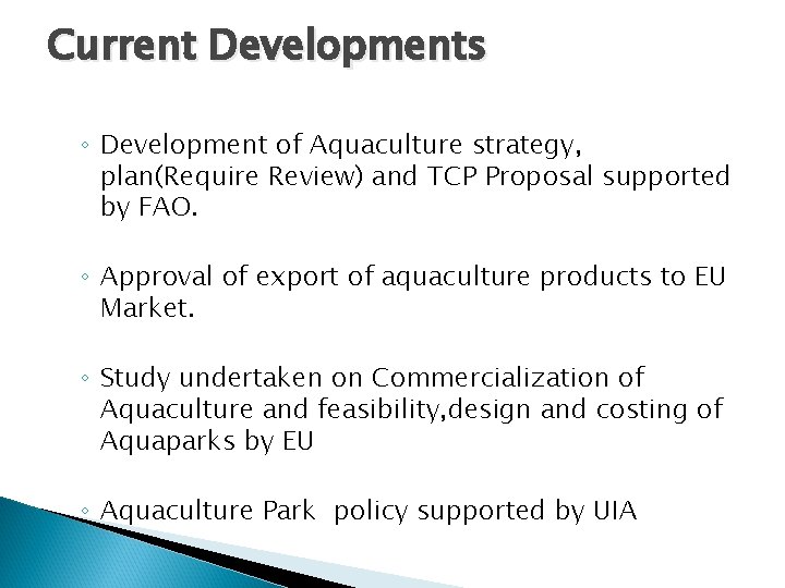 Current Developments ◦ Development of Aquaculture strategy, plan(Require Review) and TCP Proposal supported by