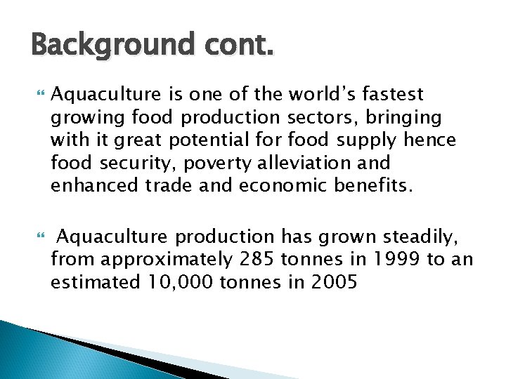 Background cont. Aquaculture is one of the world’s fastest growing food production sectors, bringing