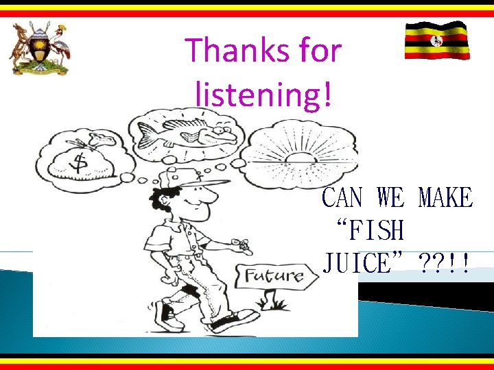 Thanks for listening! CAN WE MAKE “FISH JUICE”? ? !! 