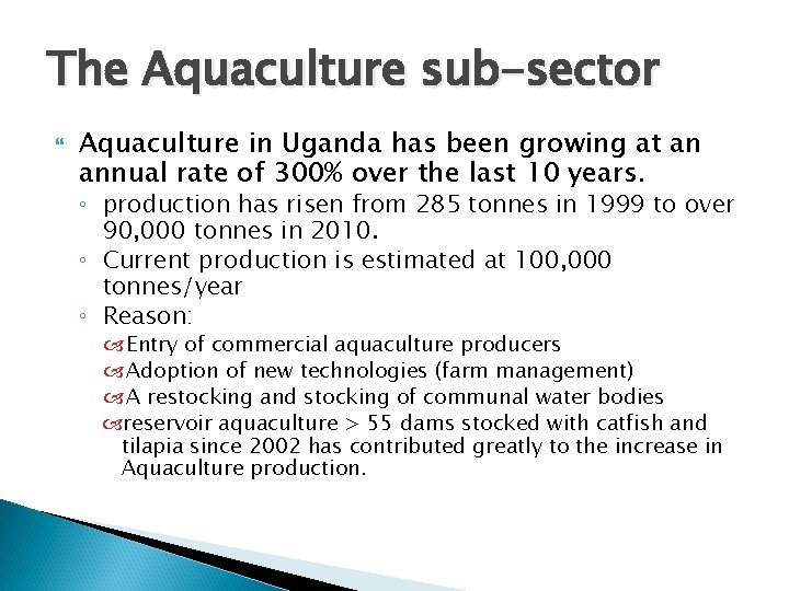 The Aquaculture sub-sector Aquaculture in Uganda has been growing at an annual rate of