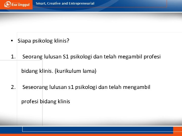  • Siapa psikolog klinis? 1. Seorang lulusan S 1 psikologi dan telah megambil