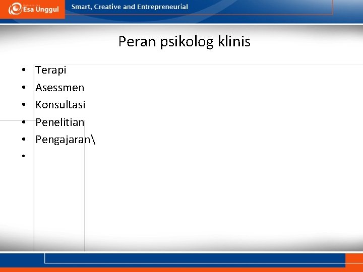 Peran psikolog klinis • • • Terapi Asessmen Konsultasi Penelitian Pengajaran 