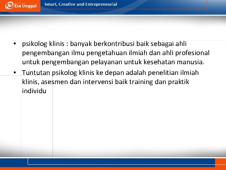  • psikolog klinis : banyak berkontribusi baik sebagai ahli pengembangan ilmu pengetahuan ilmiah
