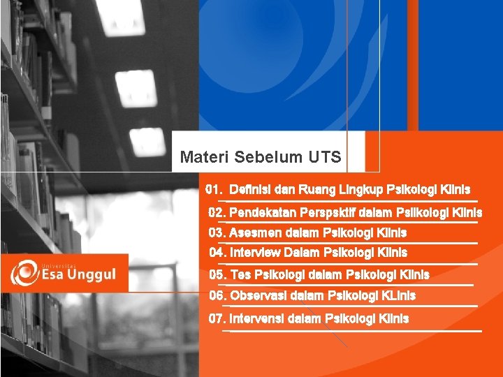 Materi Sebelum UTS 01. Definisi dan Ruang Lingkup Psikologi Klinis 02. Pendekatan Perspsktif dalam