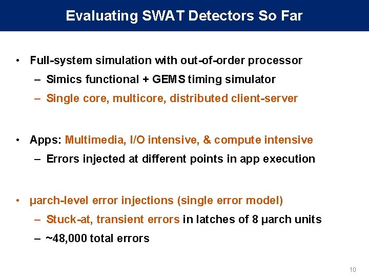 Evaluating SWAT Detectors So Far • Full-system simulation with out-of-order processor – Simics functional