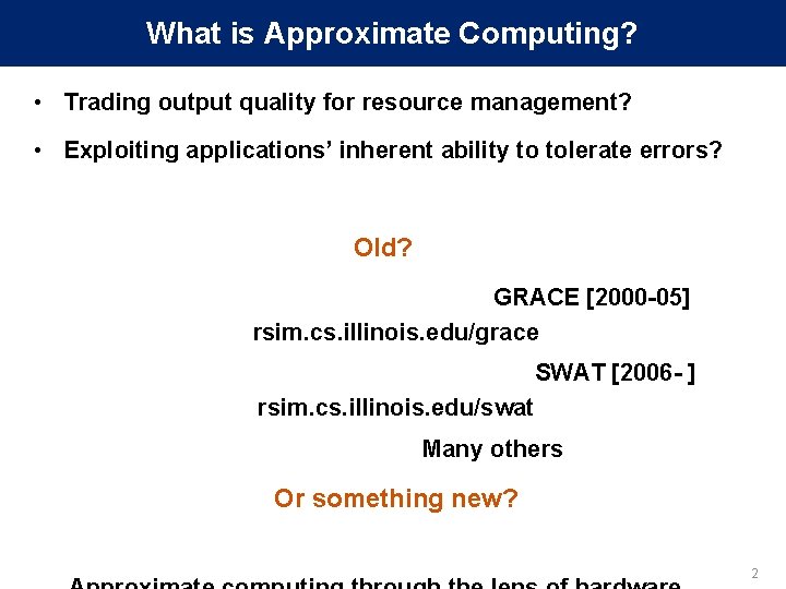 What is Approximate Computing? • Trading output quality for resource management? • Exploiting applications’