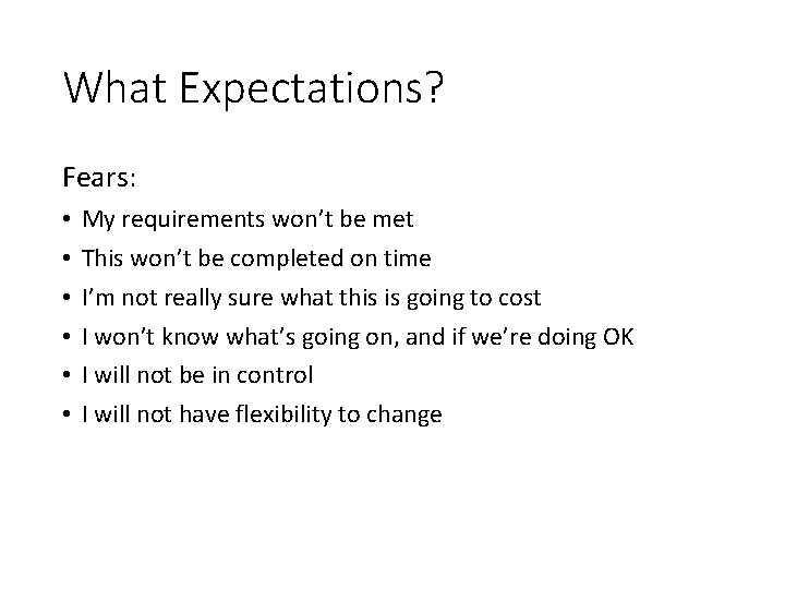 What Expectations? Fears: • • • My requirements won’t be met This won’t be