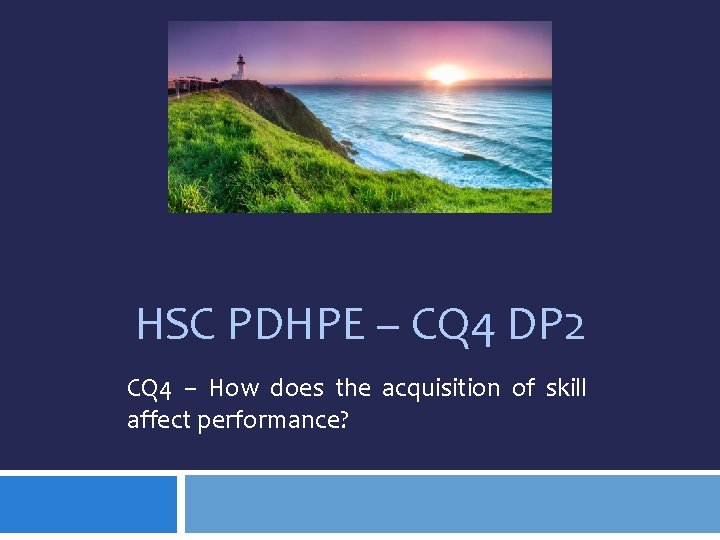HSC PDHPE – CQ 4 DP 2 CQ 4 – How does the acquisition