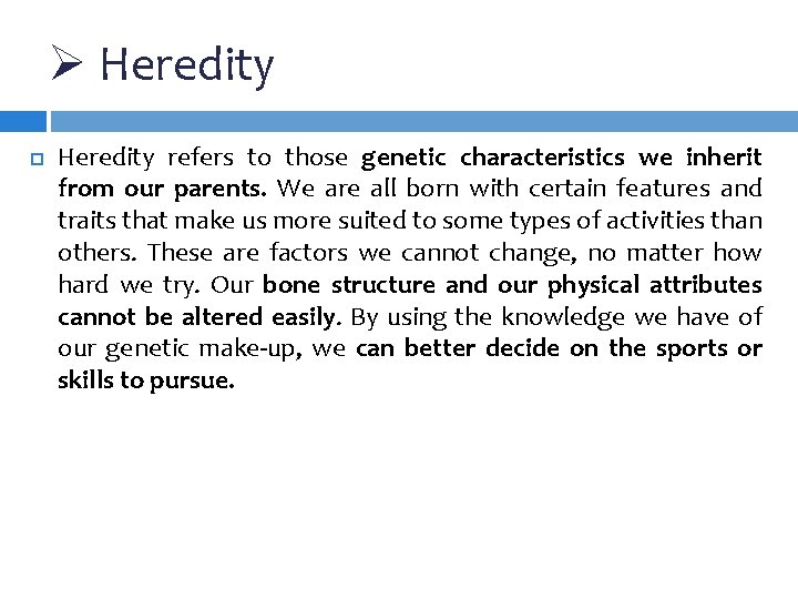 Ø Heredity refers to those genetic characteristics we inherit from our parents. We are