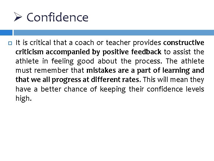 Ø Confidence It is critical that a coach or teacher provides constructive criticism accompanied