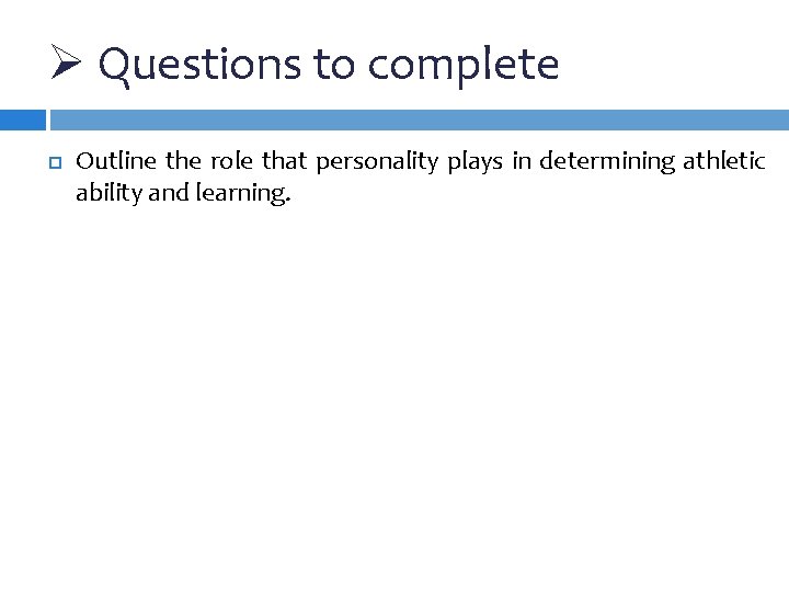 Ø Questions to complete Outline the role that personality plays in determining athletic ability