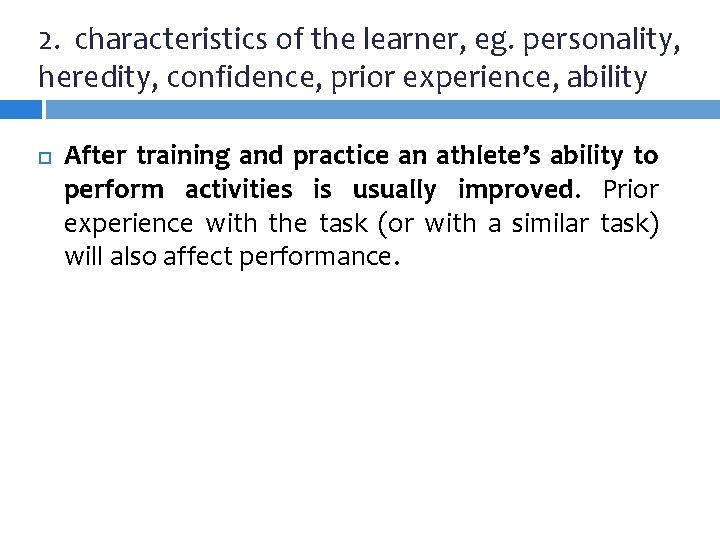 2. characteristics of the learner, eg. personality, heredity, confidence, prior experience, ability After training