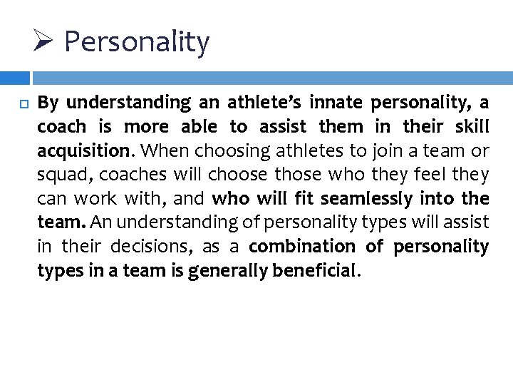 Ø Personality By understanding an athlete’s innate personality, a coach is more able to