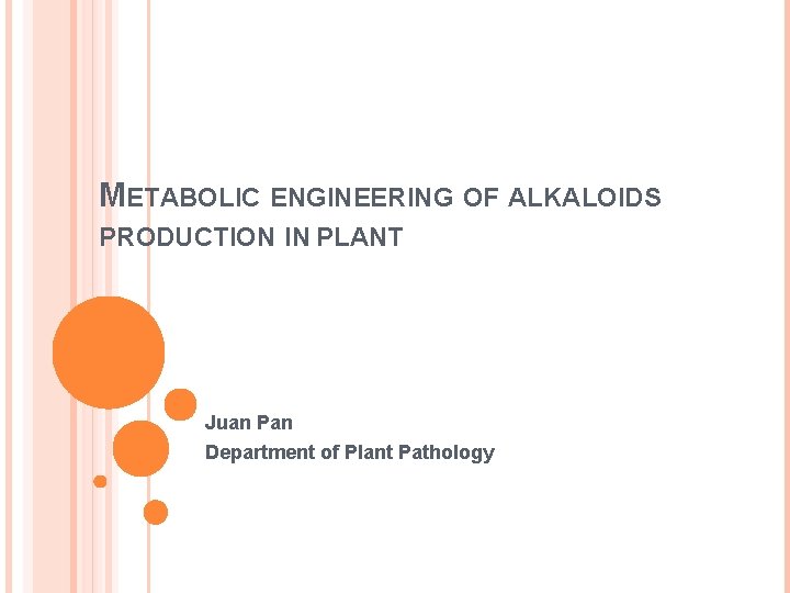 METABOLIC ENGINEERING OF ALKALOIDS PRODUCTION IN PLANT Juan Pan Department of Plant Pathology 