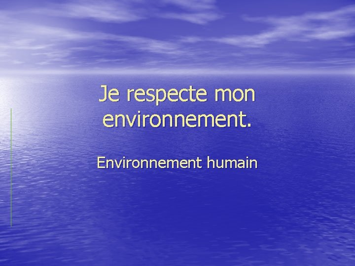 Je respecte mon environnement. Environnement humain 