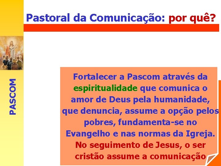 Pastoral da Comunicação: por quê? PASCOM Discípulo-missionário não deve ser expressão que se torne
