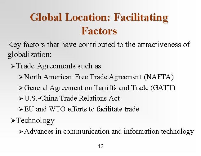 Global Location: Facilitating Factors Key factors that have contributed to the attractiveness of globalization: