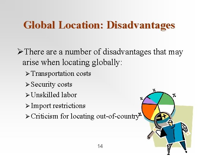 Global Location: Disadvantages ØThere a number of disadvantages that may arise when locating globally: